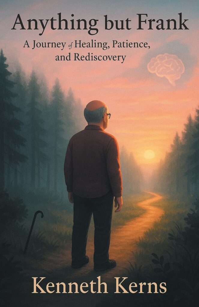 Cover of the book Anything but Frank: A Journey of Healing, Patience, and Rediscovery by Kenneth Kerns. The cover shows an older man standing on a winding forest path at sunset, viewed from behind. A cane rests beside the path, and a faint outline of a brain appears in the sky. The scene is painted in soft, warm tones with a reflective and hopeful mood.