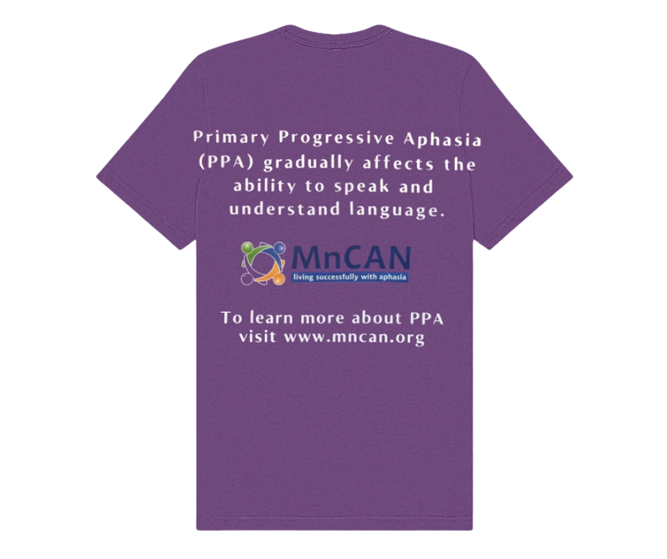 Back of a purple MnCAN T-shirt with white text that reads: “Primary Progressive Aphasia (PPA) gradually affects the ability to speak and understand language.” Below the text is the MnCAN logo and the message: “To learn more about PPA visit www.mncan.org.”